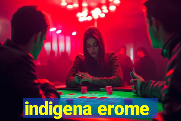 indigena erome