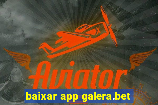 baixar app galera.bet