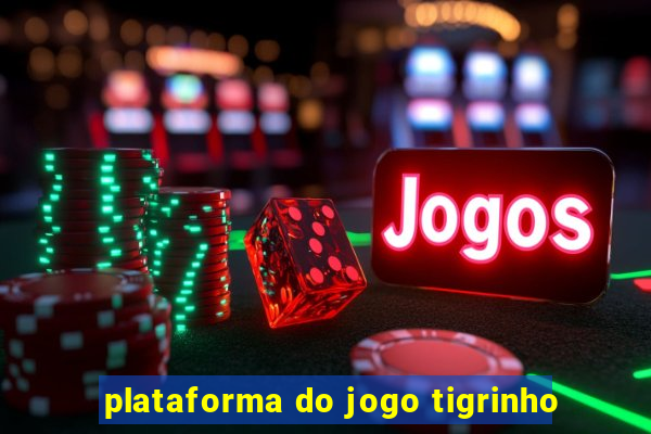 plataforma do jogo tigrinho