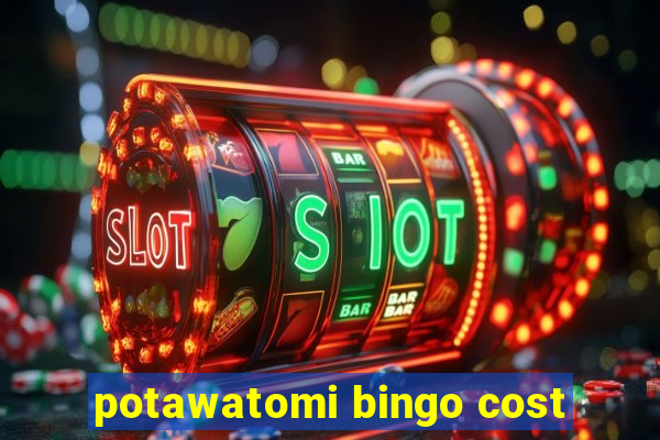 potawatomi bingo cost