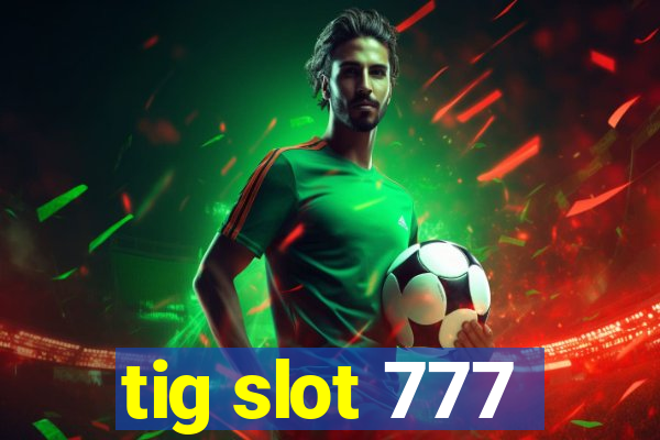 tig slot 777