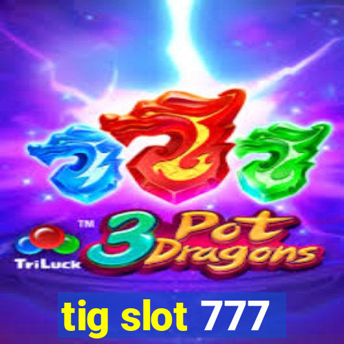 tig slot 777