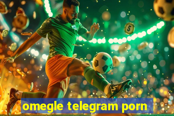 omegle telegram porn