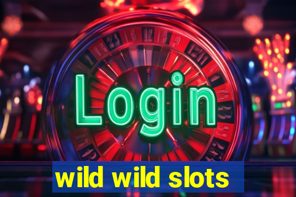 wild wild slots