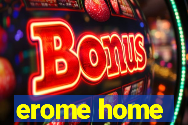 erome home