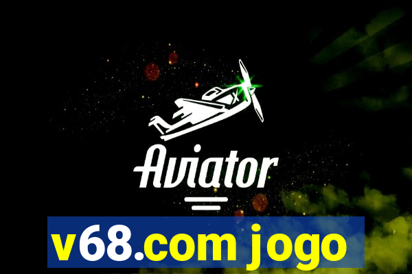 v68.com jogo