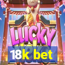 18k bet