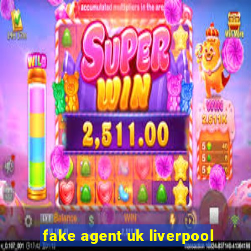 fake agent uk liverpool