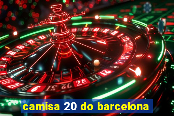 camisa 20 do barcelona