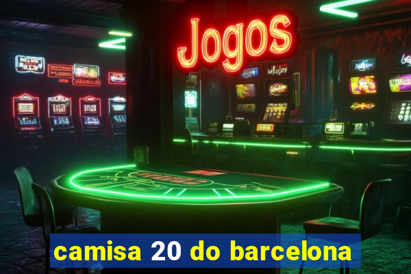 camisa 20 do barcelona