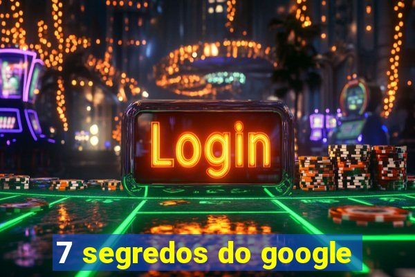 7 segredos do google