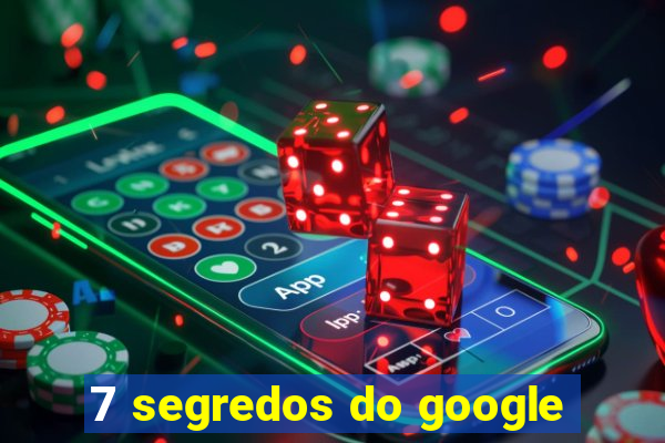 7 segredos do google