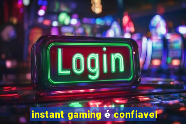 instant gaming é confiavel