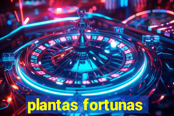 plantas fortunas