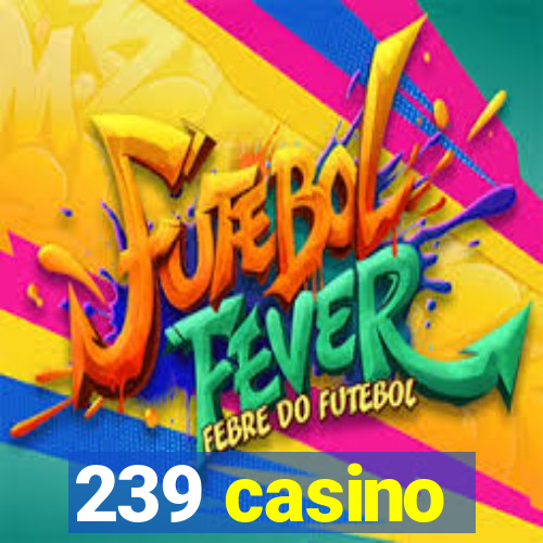 239 casino