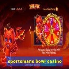 sportsmans bowl casino