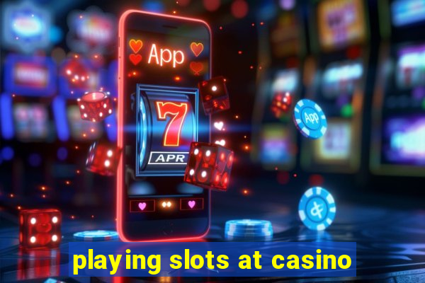 playing slots at casino