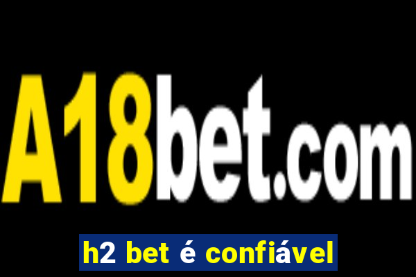 h2 bet é confiável