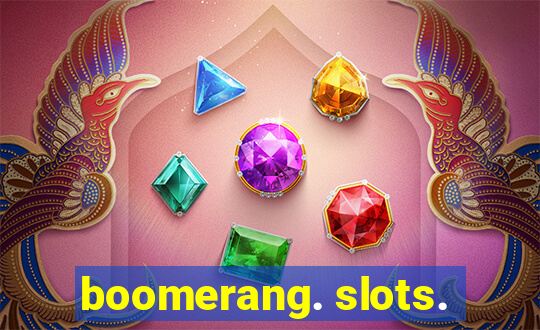 boomerang. slots.