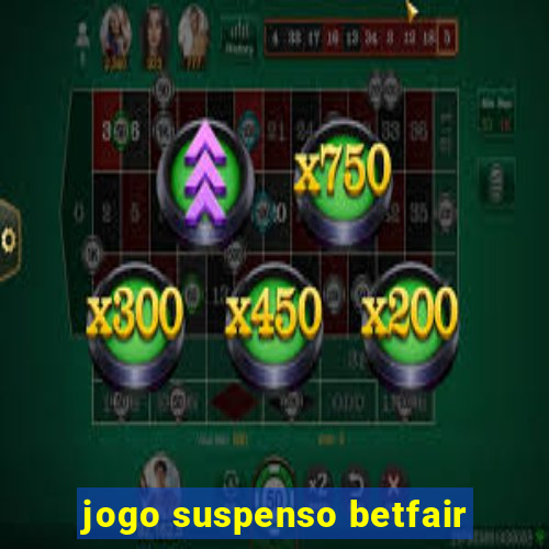 jogo suspenso betfair