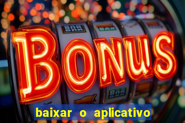 baixar o aplicativo bet app