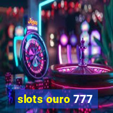 slots ouro 777