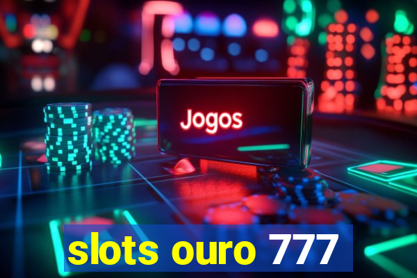 slots ouro 777