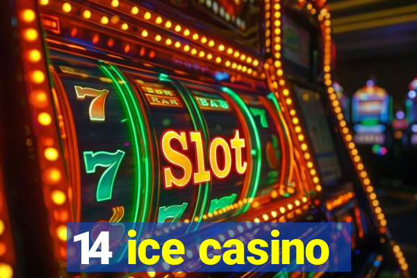 14 ice casino