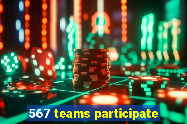 567 teams participate