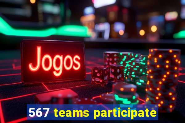 567 teams participate