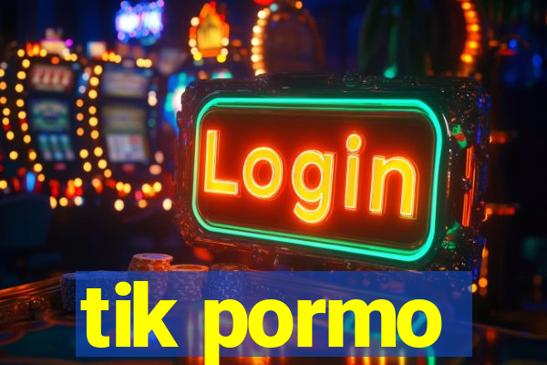 tik pormo