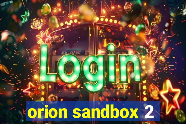 orion sandbox 2