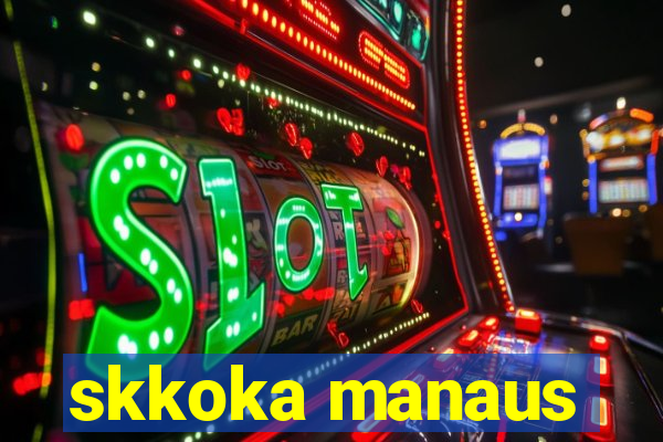 skkoka manaus