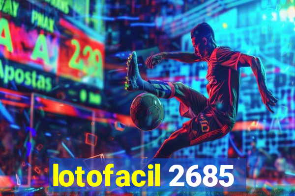 lotofacil 2685