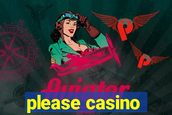 please casino