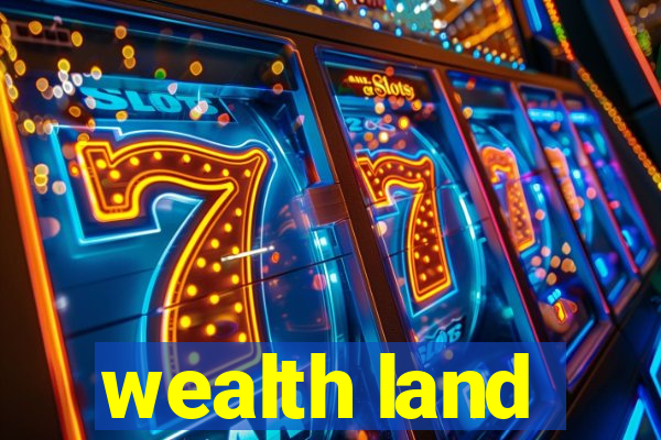 wealth land