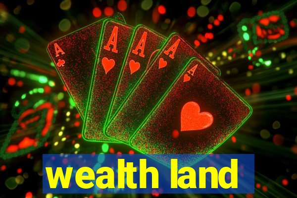 wealth land