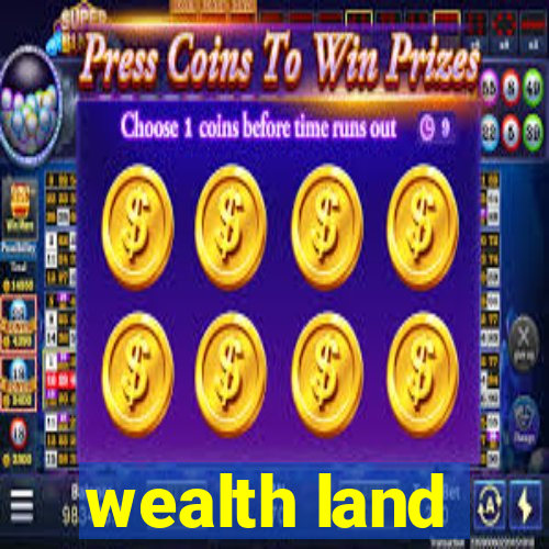 wealth land