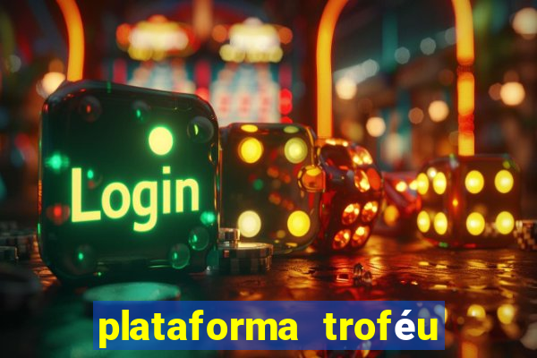 plataforma troféu bet é confiável