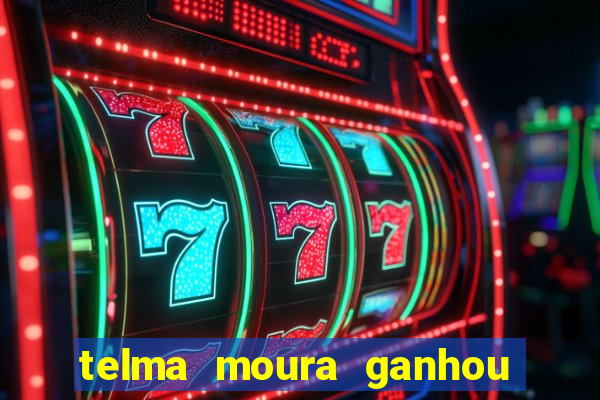 telma moura ganhou na loteria