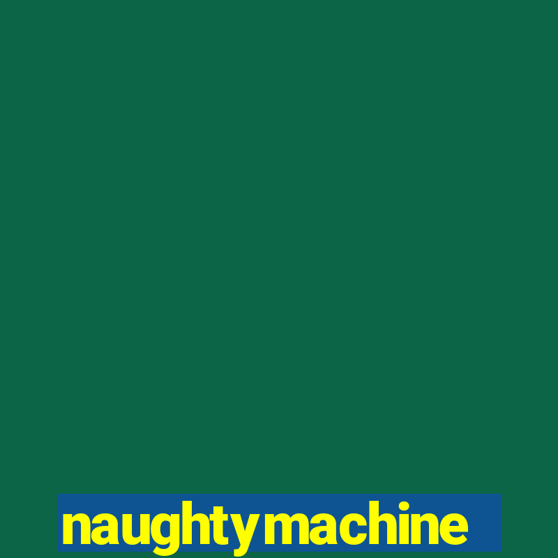 naughtymachine