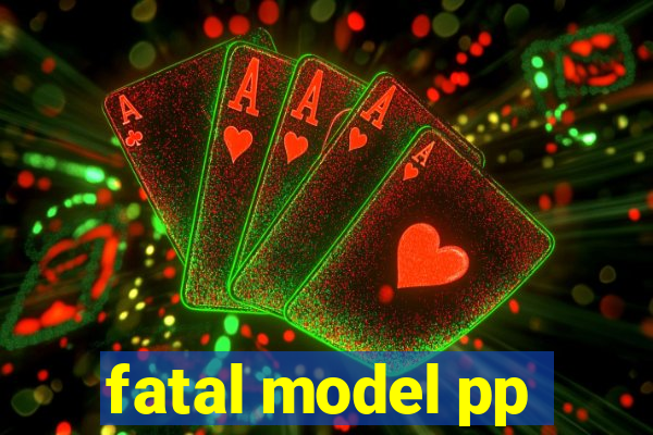 fatal model pp