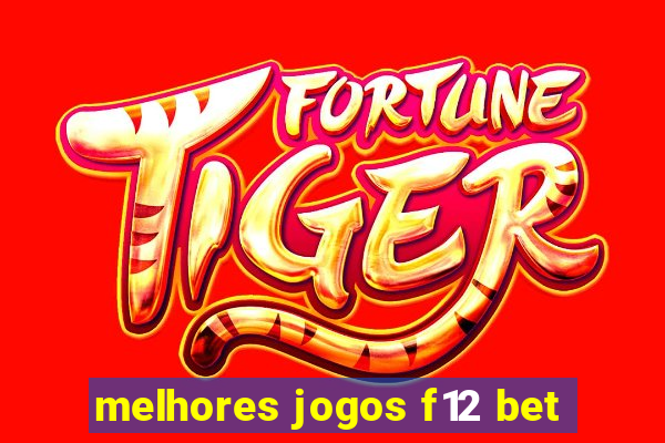 melhores jogos f12 bet