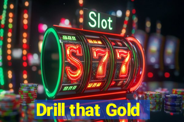 Drill that Gold