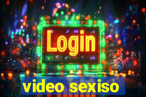 video sexiso