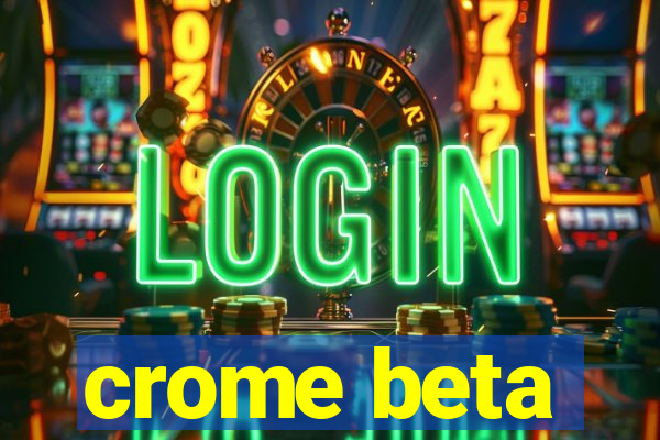 crome beta