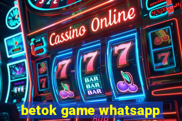 betok game whatsapp