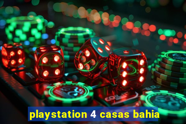 playstation 4 casas bahia