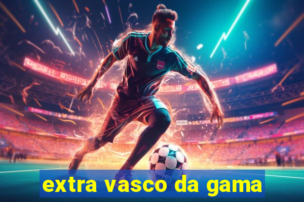 extra vasco da gama