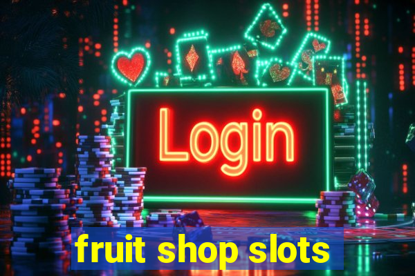 fruit shop slots